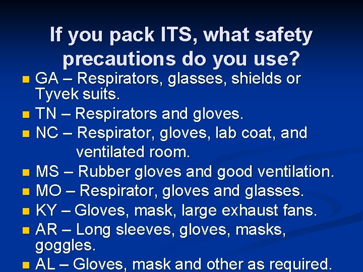 If you pack ITS, what safety precautions do you use? GA – Respirators, glasses,