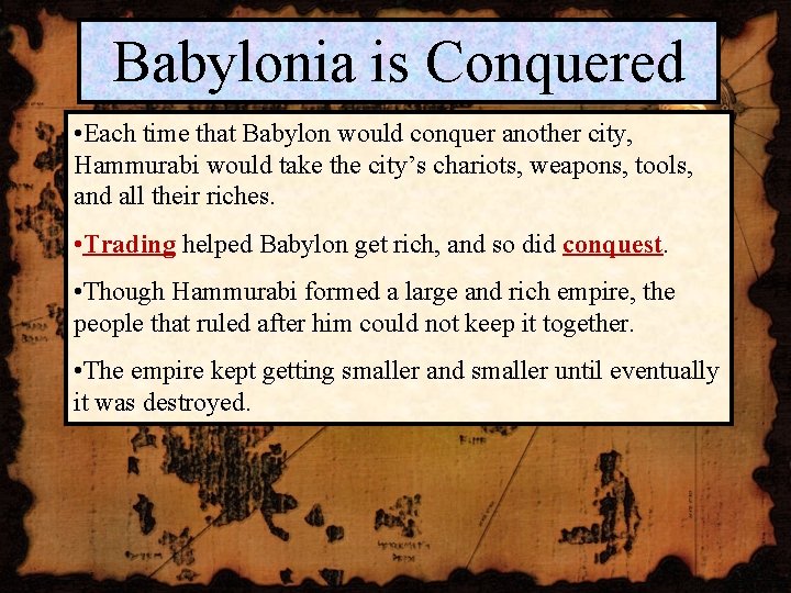 Babylonia is Conquered • Each time that Babylon would conquer another city, Hammurabi would