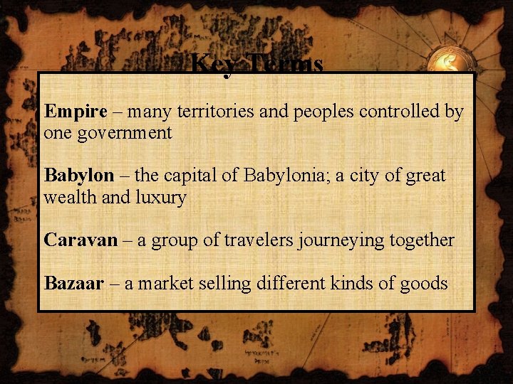 Key Terms Empire – many territories and peoples controlled by one government Babylon –