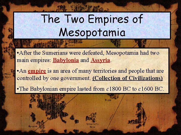 The Two Empires of Mesopotamia • After the Sumerians were defeated, Mesopotamia had two