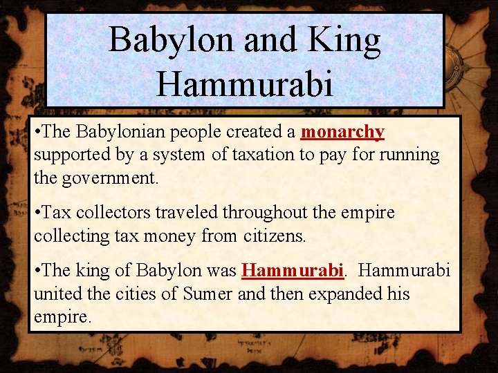 Babylon and King Hammurabi • The Babylonian people created a monarchy supported by a