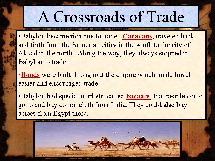 A Crossroads of Trade • Babylon became rich due to trade. Caravans, traveled back