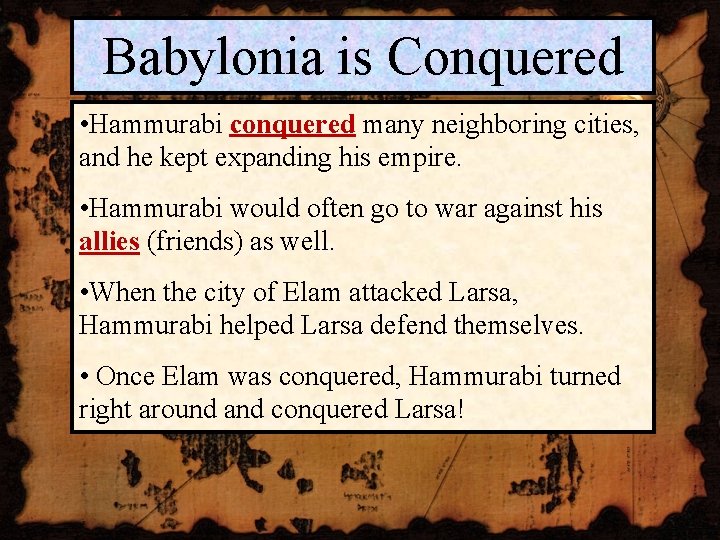 Babylonia is Conquered • Hammurabi conquered many neighboring cities, and he kept expanding his