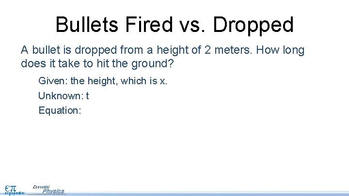 Bullets Fired vs. Dropped A bullet is dropped from a height of 2 meters. Bullets Fired vs. Dropped A bullet is dropped from a height of 2 meters.