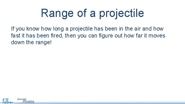 Range of a projectile If you know how long a projectile has been in