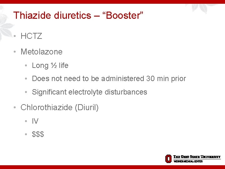 Thiazide diuretics – “Booster” • HCTZ • Metolazone • Long ½ life • Does