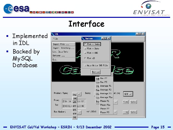 Interface § Implemented in IDL § Backed by My. SQL Database dummy ENVISAT Cal/Val