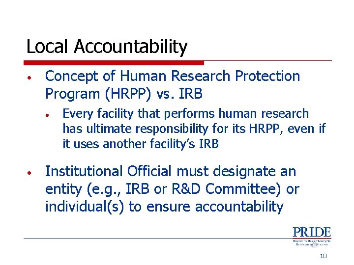 Local Accountability • Concept of Human Research Protection Program (HRPP) vs. IRB • •