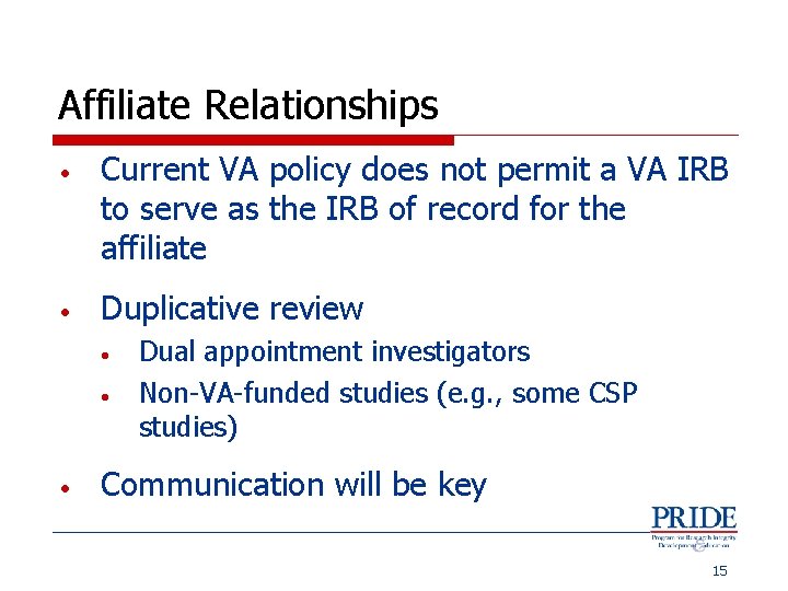 Affiliate Relationships • Current VA policy does not permit a VA IRB to serve