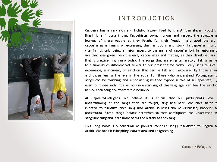 INTRODUCTION Capoeira has a very rich and holistic history lived by the African slaves