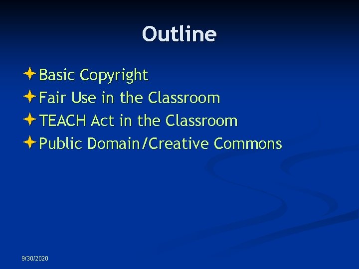 Outline Basic Copyright Fair Use in the Classroom TEACH Act in the Classroom Public