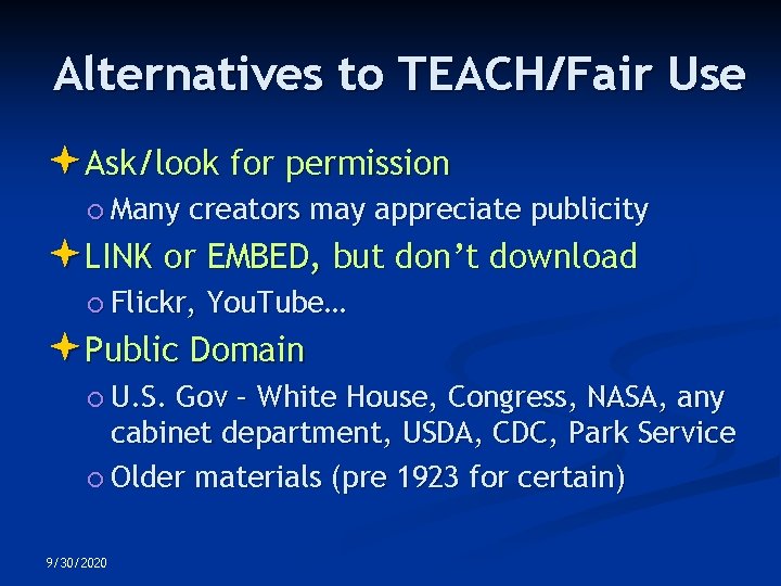 Alternatives to TEACH/Fair Use Ask/look for permission Many creators may appreciate publicity LINK or