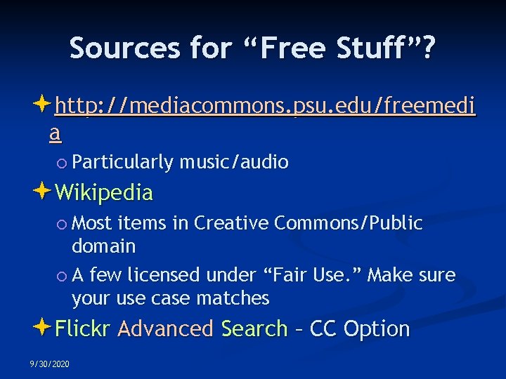 Sources for “Free Stuff”? http: //mediacommons. psu. edu/freemedi a Particularly music/audio Wikipedia Most items