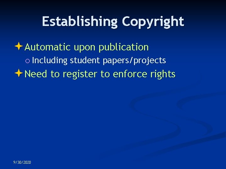 Establishing Copyright Automatic upon publication Including student papers/projects Need to register to enforce rights