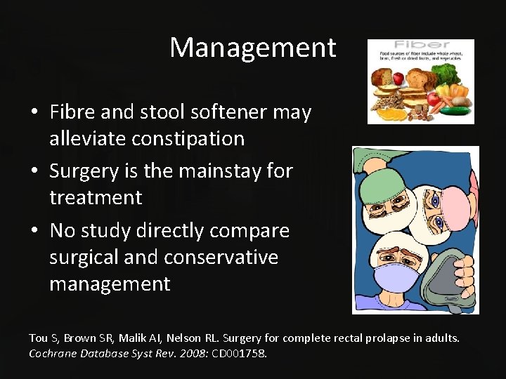 Management • Fibre and stool softener may alleviate constipation • Surgery is the mainstay
