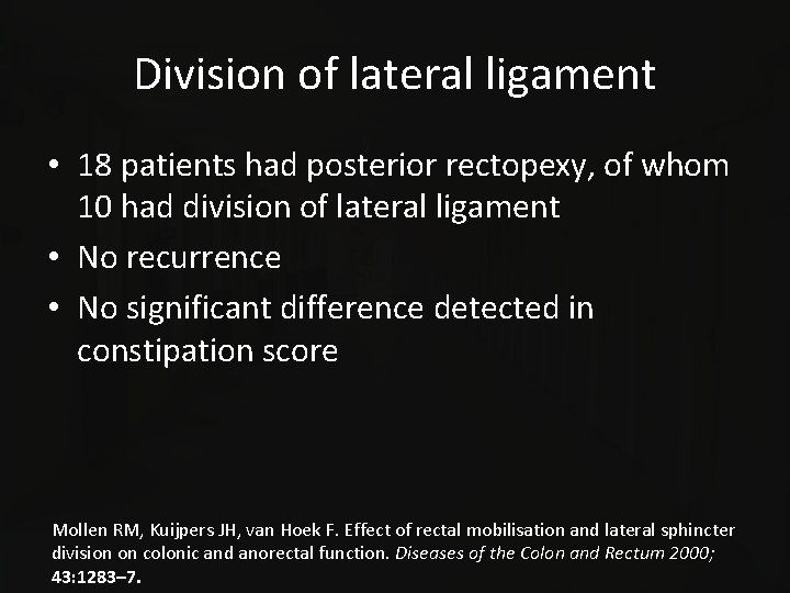 Division of lateral ligament • 18 patients had posterior rectopexy, of whom 10 had