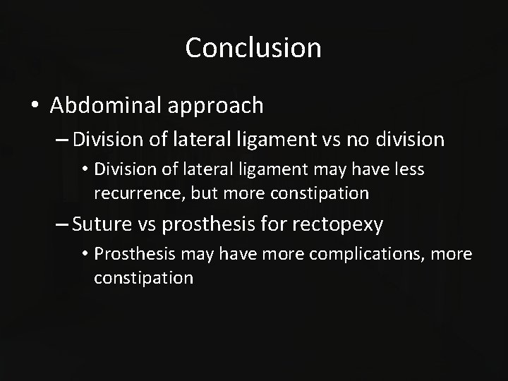 Conclusion • Abdominal approach – Division of lateral ligament vs no division • Division