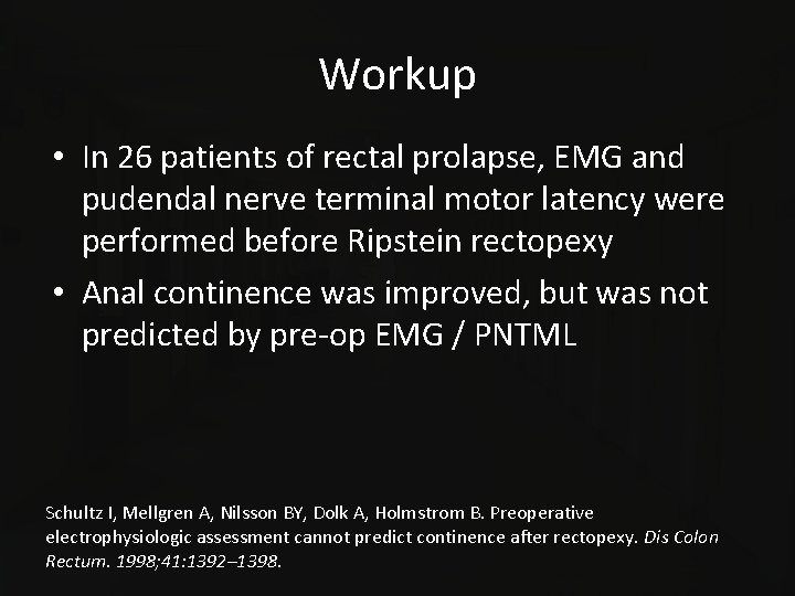 Workup • In 26 patients of rectal prolapse, EMG and pudendal nerve terminal motor