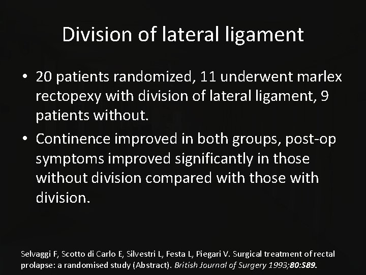 Division of lateral ligament • 20 patients randomized, 11 underwent marlex rectopexy with division