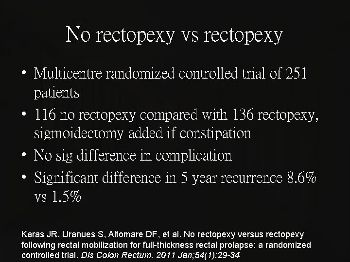 No rectopexy vs rectopexy • Multicentre randomized controlled trial of 251 patients • 116