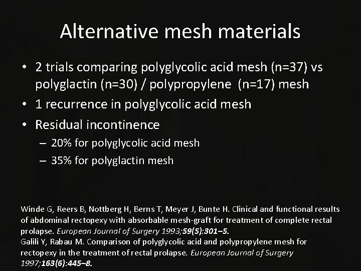 Alternative mesh materials • 2 trials comparing polyglycolic acid mesh (n=37) vs polyglactin (n=30)