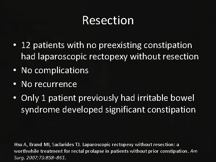 Resection • 12 patients with no preexisting constipation had laparoscopic rectopexy without resection •