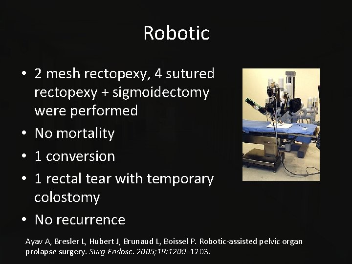Robotic • 2 mesh rectopexy, 4 sutured rectopexy + sigmoidectomy were performed • No