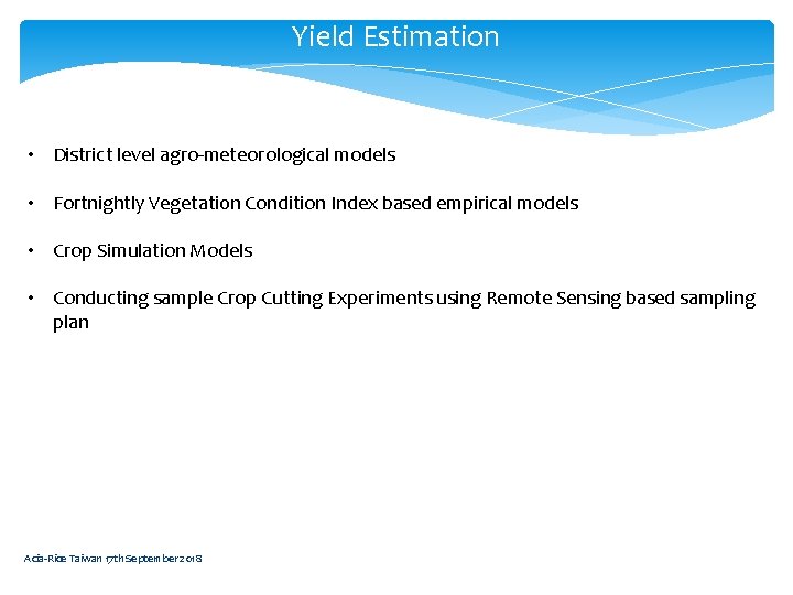 Yield Estimation • District level agro-meteorological models • Fortnightly Vegetati 0 n Condition Index