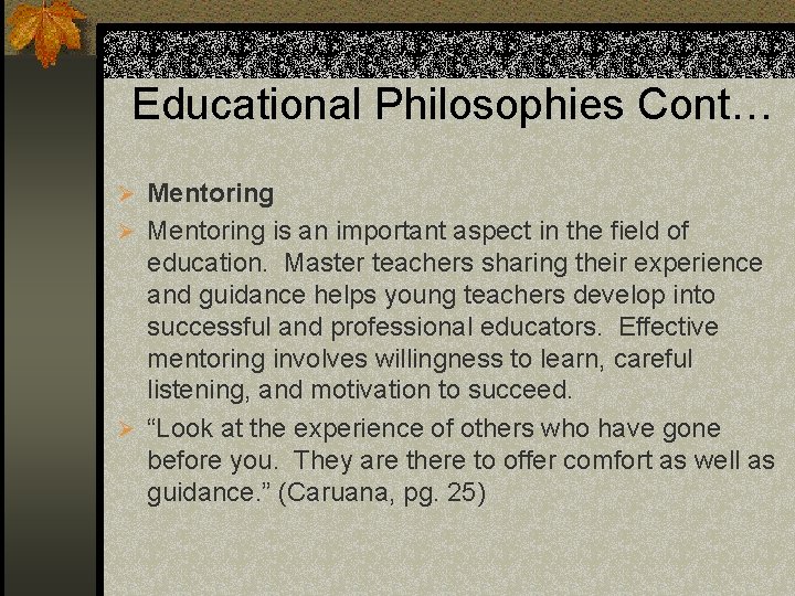 Educational Philosophies Cont… Ø Mentoring is an important aspect in the field of education.