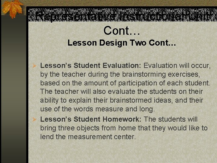 Representative Instructional Unit Cont… Lesson Design Two Cont… Ø Lesson’s Student Evaluation: Evaluation will