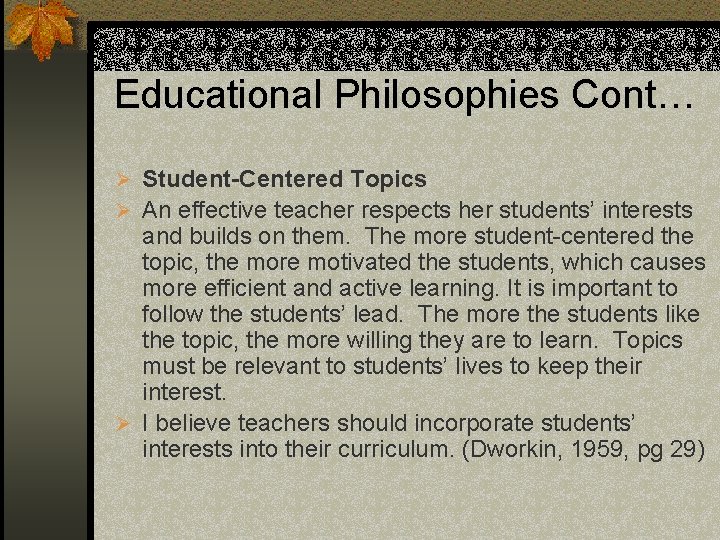 Educational Philosophies Cont… Ø Student-Centered Topics Ø An effective teacher respects her students’ interests