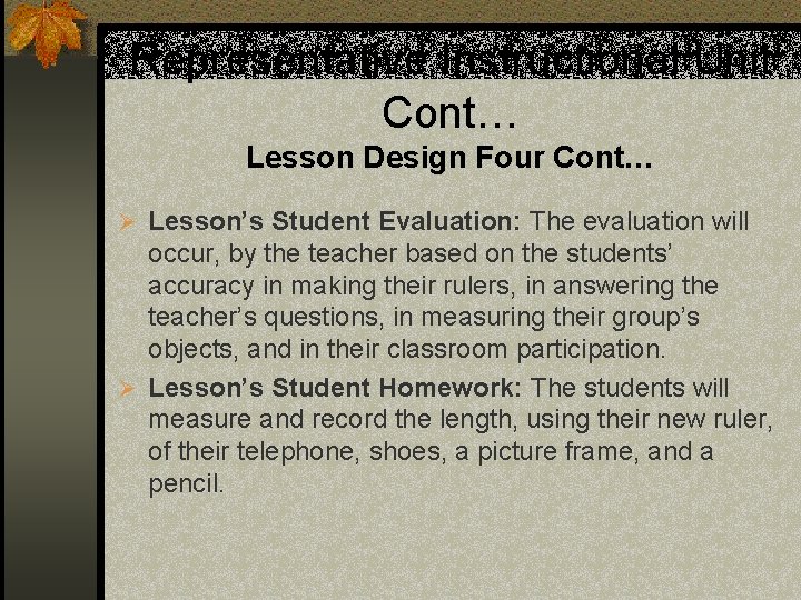 Representative Instructional Unit Cont… Lesson Design Four Cont… Ø Lesson’s Student Evaluation: The evaluation