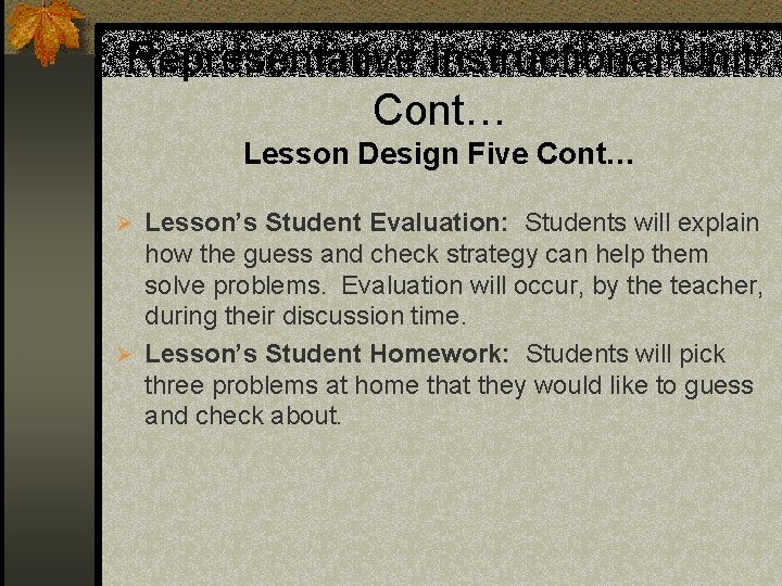 Representative Instructional Unit Cont… Lesson Design Five Cont… Ø Lesson’s Student Evaluation: Students will