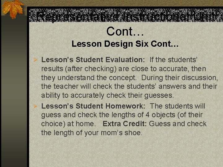 Representative Instructional Unit Cont… Lesson Design Six Cont… Ø Lesson’s Student Evaluation: If the