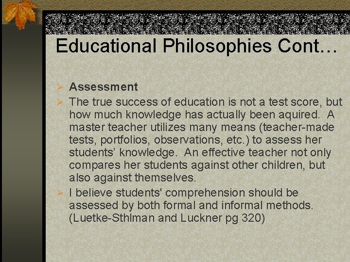 Educational Philosophies Cont… Ø Assessment Ø The true success of education is not a