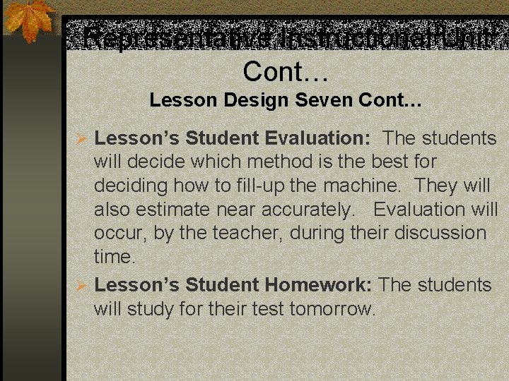 Representative Instructional Unit Cont… Lesson Design Seven Cont… Ø Lesson’s Student Evaluation: The students