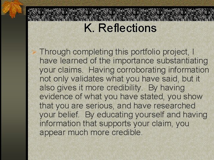 K. Reflections Ø Through completing this portfolio project, I have learned of the importance