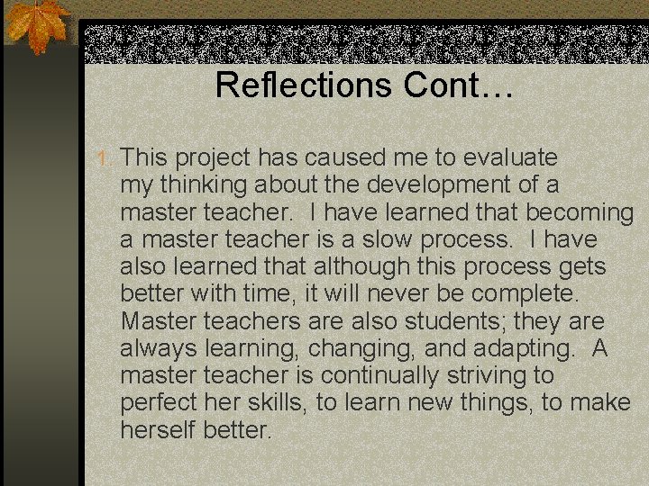 Reflections Cont… 1. This project has caused me to evaluate my thinking about the