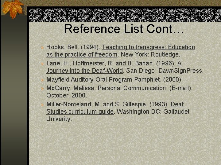 Reference List Cont… Ø Ø Ø Hooks, Bell. (1994). Teaching to transgress: Education as