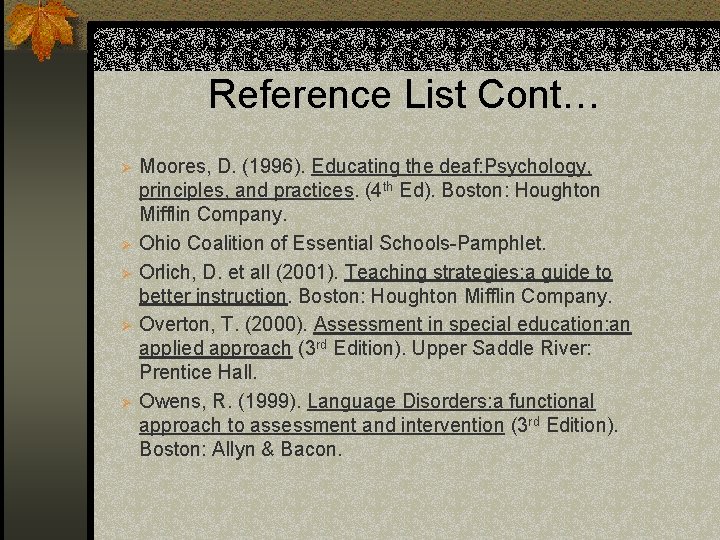 Reference List Cont… Ø Ø Ø Moores, D. (1996). Educating the deaf: Psychology, principles,