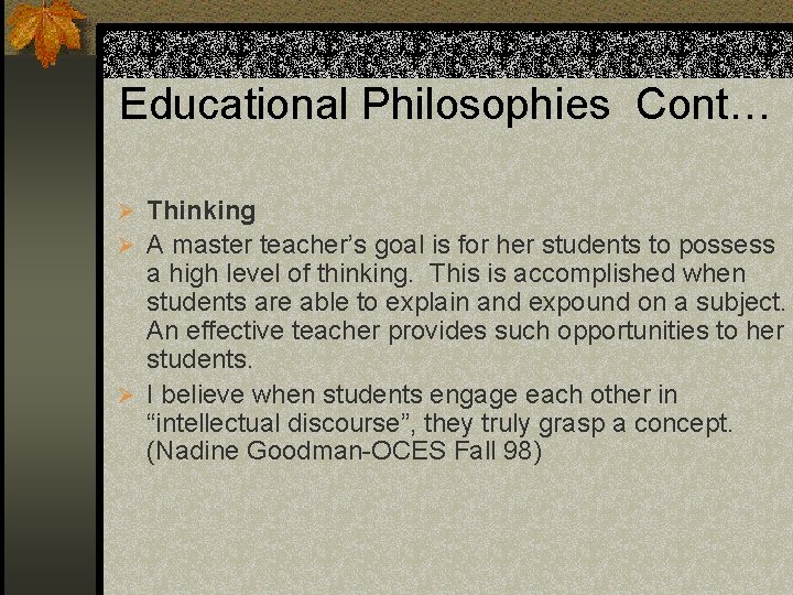 Educational Philosophies Cont… Ø Thinking Ø A master teacher’s goal is for her students
