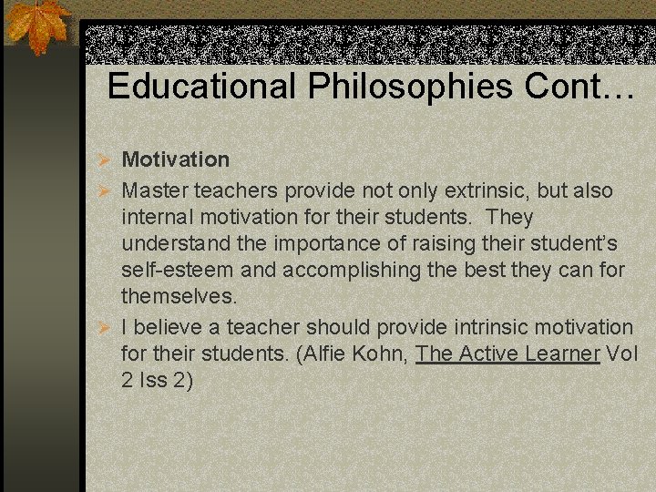 Educational Philosophies Cont… Ø Motivation Ø Master teachers provide not only extrinsic, but also