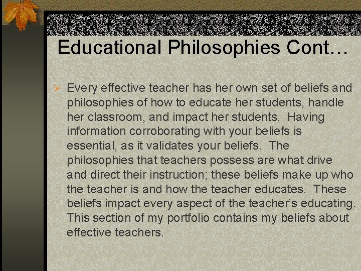 Educational Philosophies Cont… Ø Every effective teacher has her own set of beliefs and