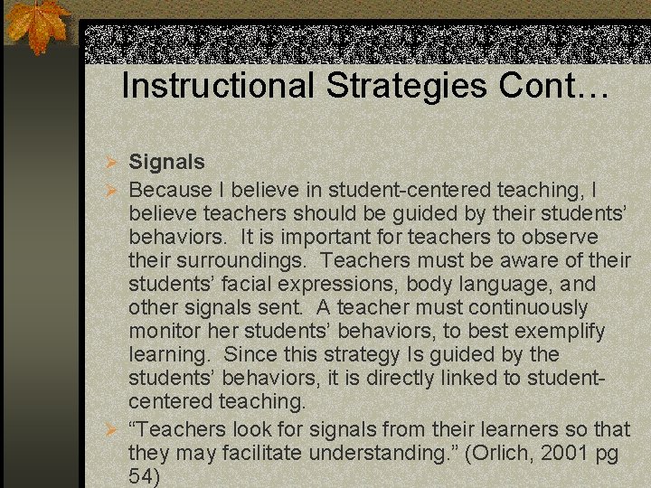 Instructional Strategies Cont… Ø Signals Ø Because I believe in student-centered teaching, I believe