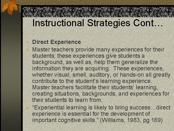 Instructional Strategies Cont… Ø Direct Experience Ø Master teachers provide many experiences for their