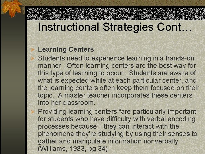 Instructional Strategies Cont… Ø Learning Centers Ø Students need to experience learning in a
