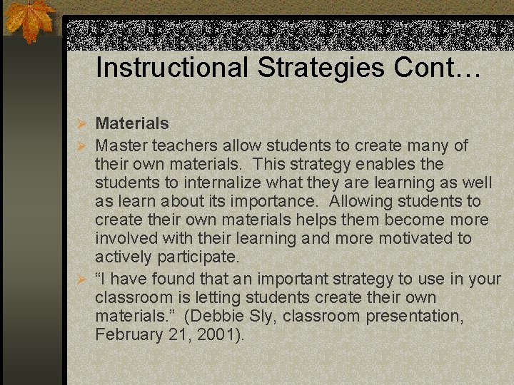 Instructional Strategies Cont… Ø Materials Ø Master teachers allow students to create many of