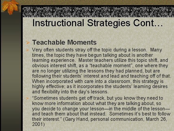 Instructional Strategies Cont… Ø Teachable Moments Ø Very often students stray off the topic