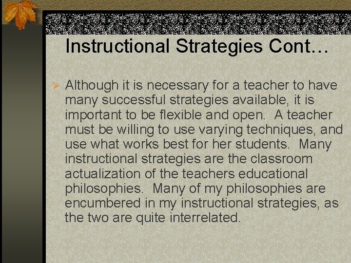 Instructional Strategies Cont… Ø Although it is necessary for a teacher to have many