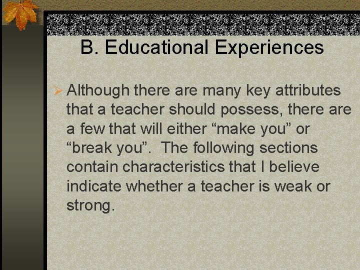B. Educational Experiences Ø Although there are many key attributes that a teacher should